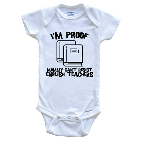 

I m Proof Mommy Can t Resist English Teachers Funny Teacher Baby Bodysuit 6-9 Months White