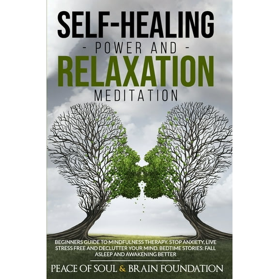 Self-Healing Power and Relaxation Meditation: Beginners Guide to Mindfulness Therapy. Stop Anxiety, Live Stress Free and, (Paperback)