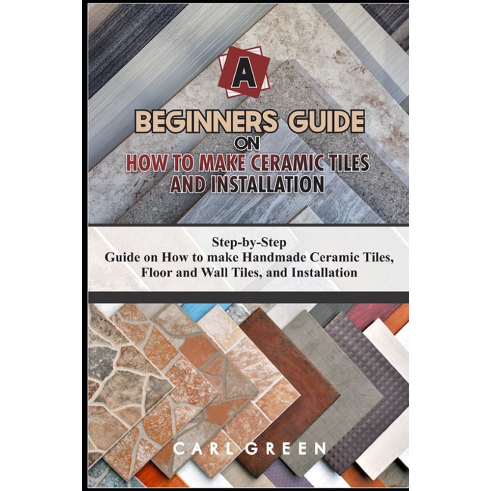 A Beginners Guide on How to Make Ceramic Tiles and Installation Step