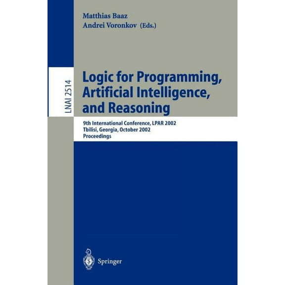 Logic for Programming, Artificial Intelligence, and Reasoning: 9th International Conference, Lpar 2002, Tbilisi, Georgia, (Paperback)