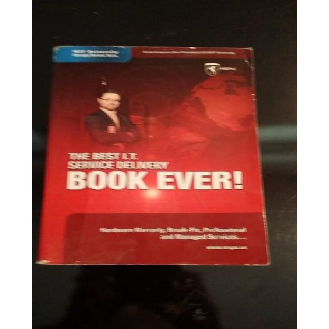The Best I.T. Service Delivery Book Ever! Hardware Warranty, Break-Fix, Professional and Managed Services