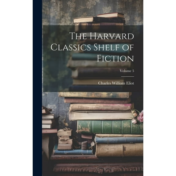 The Harvard Classics Shelf of Fiction; Volume 5 (Hardcover)