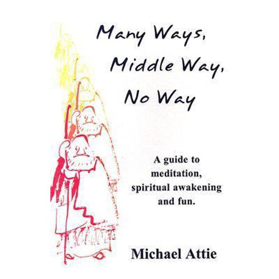 Pre-Owned Many Ways, Middle Way, No Way : A Guide to Meditation, Spiritual Awakening and Fun