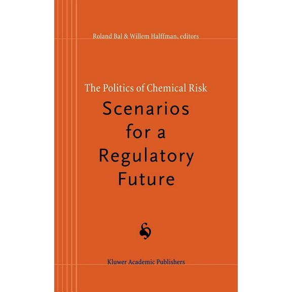 The Politics of Chemical Risk: Scenarios for a Regulatory Future, (Hardcover)