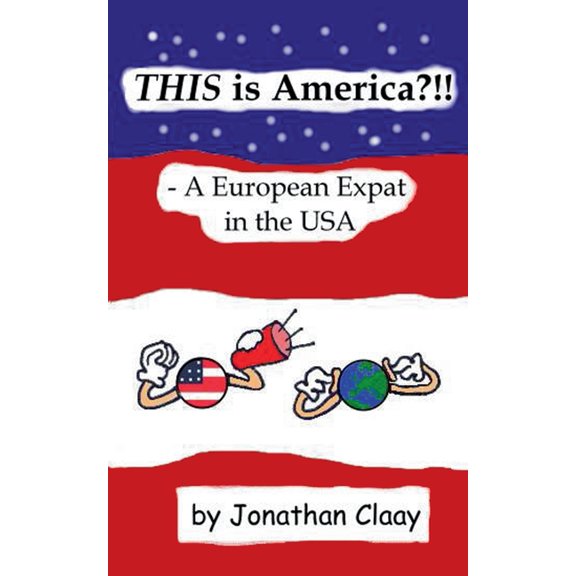 THIS is America?!! - A European Expat in the USA, (Paperback)