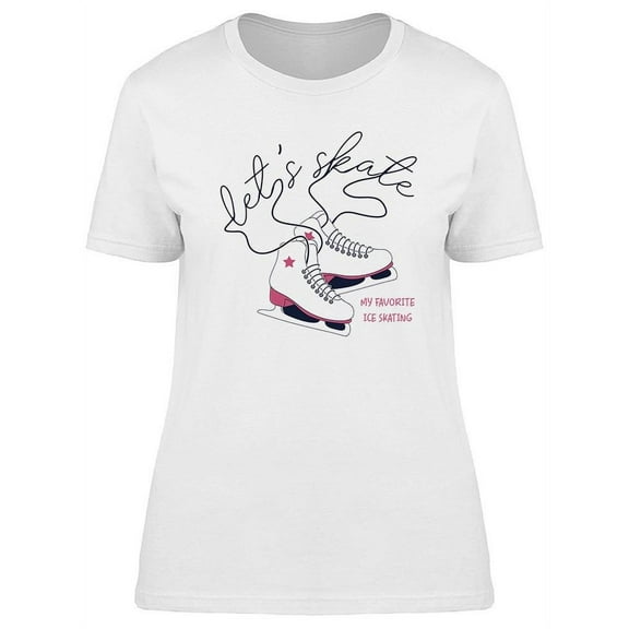 Let's Skate Skates T-Shirt Women -Image by Shutterstock, Female Medium