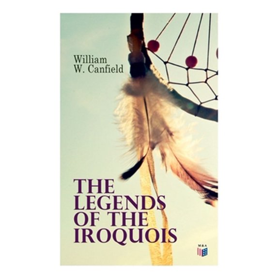 Pre-Owned The Legends of the Iroquois (Paperback)