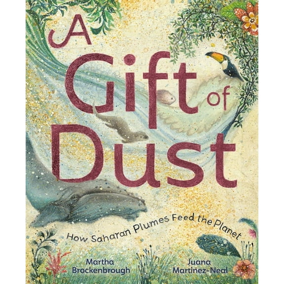 A Gift of Dust: How Saharan Plumes Feed the Planet, (Hardcover)