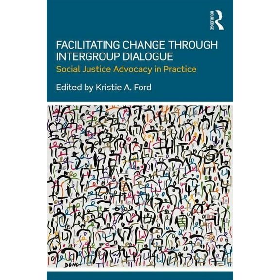 Facilitating Change through Intergroup Dialogue: Social Justice Advocacy in Practice, (Paperback)