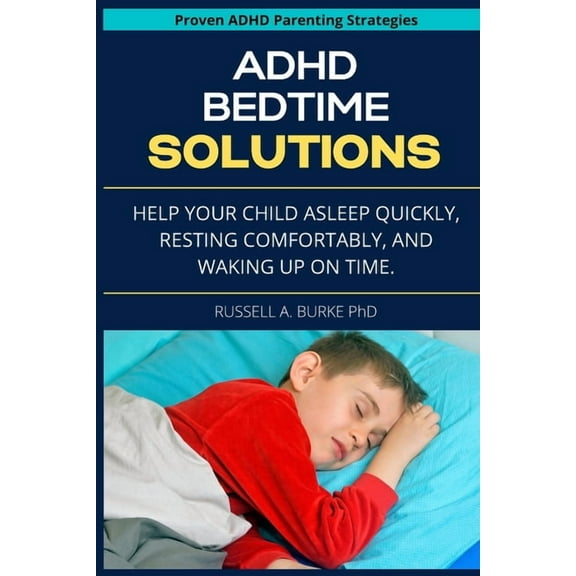 ADHD Bedtime Solutions: Help your child asleep quickly, resting comfortably, and waking up on time (Paperback)