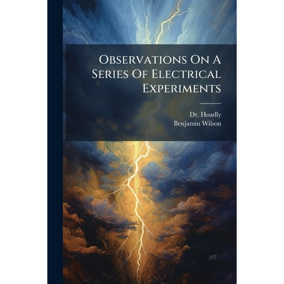 Observations On A Series Of Electrical Experiments, (Paperback)