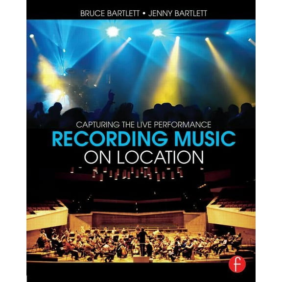 Recording Music on Location: Capturing the Live Performance, (Paperback)