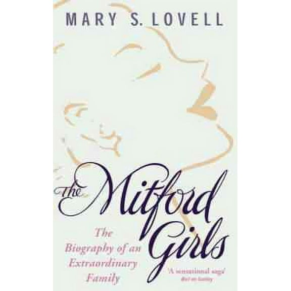 Mitford Girls : The Biography of an Extraordinary Family