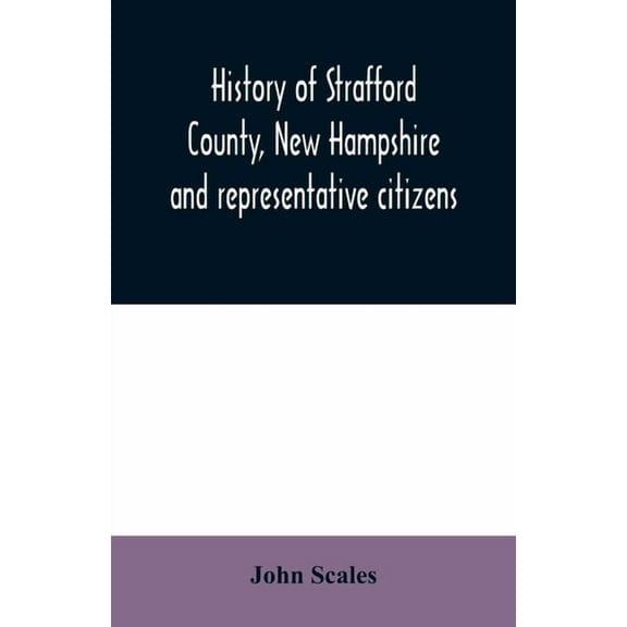 History of Strafford County, New Hampshire and representative citizens, (Paperback)