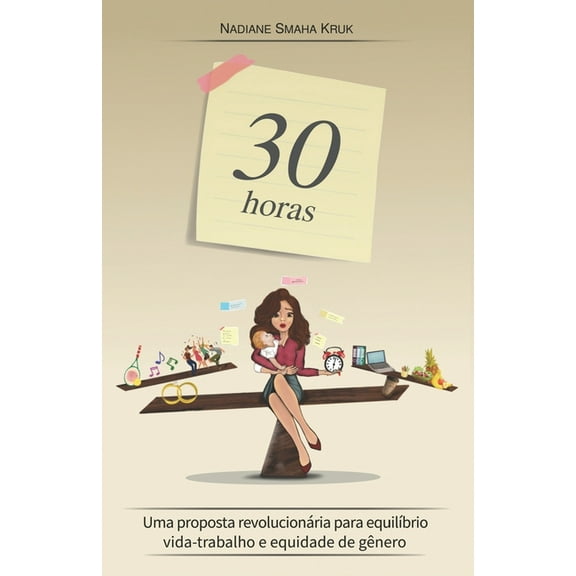 30 horas: Uma proposta revolucionária para equilíbrio vida-trabalho e equidade de gênero (Paperback)