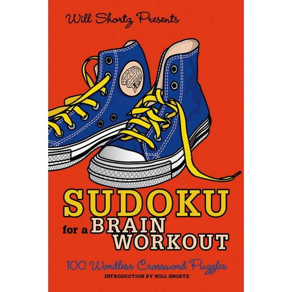Will Shortz Presents... Will Shortz Presents Sudoku for a Brain Workout: 100 Wordless Crossword Puzzles, (Paperback)