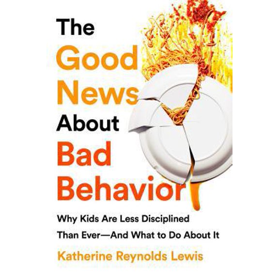 Pre-Owned The Good News about Bad Behavior: Why Kids Are Less Disciplined Than Ever -- And What to Do about It (Paperback) 154177406X 9781541774063