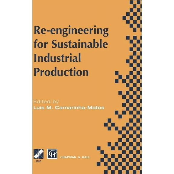 IFIP Advances in Information and Communi Re-Engineering for Sustainable Industrial Production: Proceedings of the Oe/Ifip/IEEE International Conference on Integr, (Hardcover)