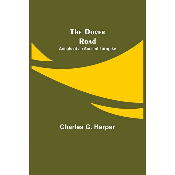 The Dover Road: Annals of an Ancient Turnpike, (Paperback)