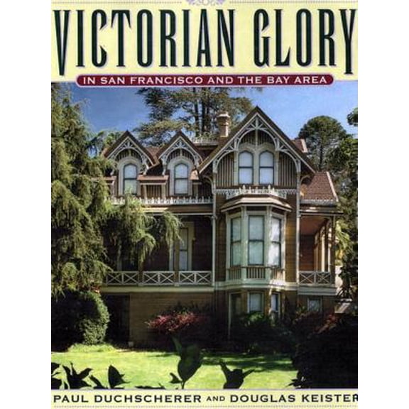 Pre-Owned Victorian Glory in San Francisco and the Bay Area (Hardcover) 0670893765 9780670893768