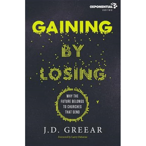 Pre-Owned Gaining by Losing: Why the Future Belongs to Churches That Send (Paperback) 0310533953 9780310533955