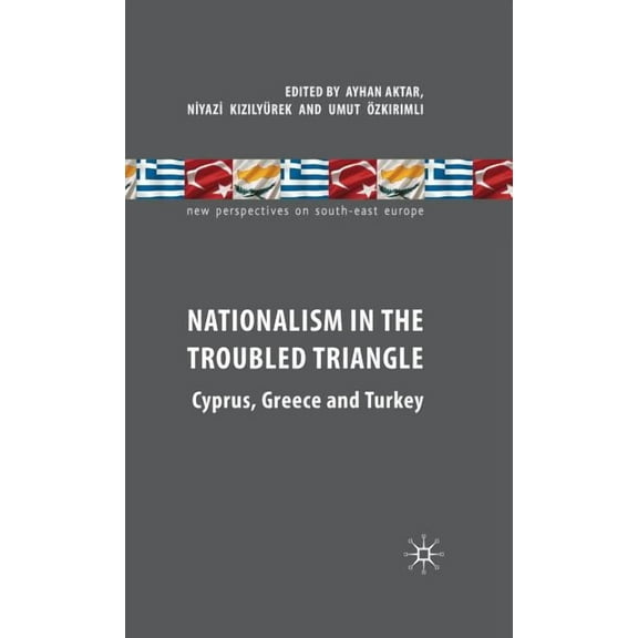 New Perspectives on South-East Europe Nationalism in the Troubled Triangle: Cyprus, Greece and Turkey, (Hardcover)