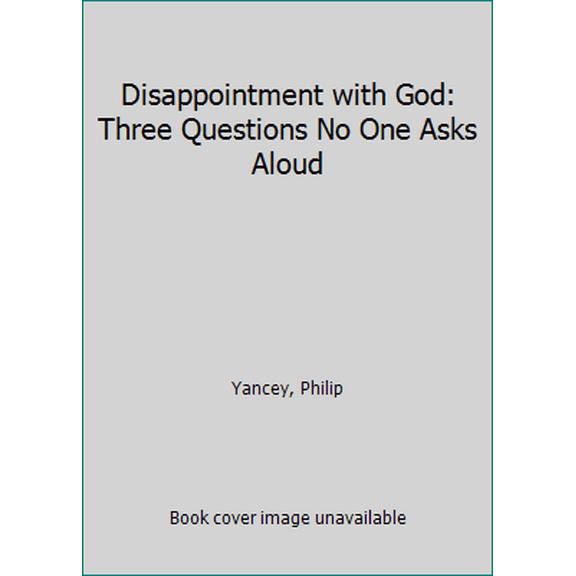 Pre-Owned Disappointment with God: Three Questions No One Asks Aloud (Paperback) 0310285879 9780310285878