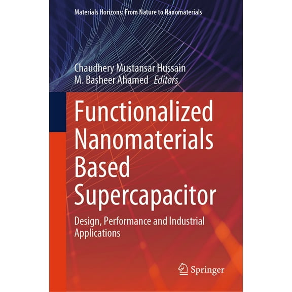 Materials Horizons: From Nature to Nanom Functionalized Nanomaterials Based Supercapacitor: Design, Performance and Industrial Applications, (Hardcover)