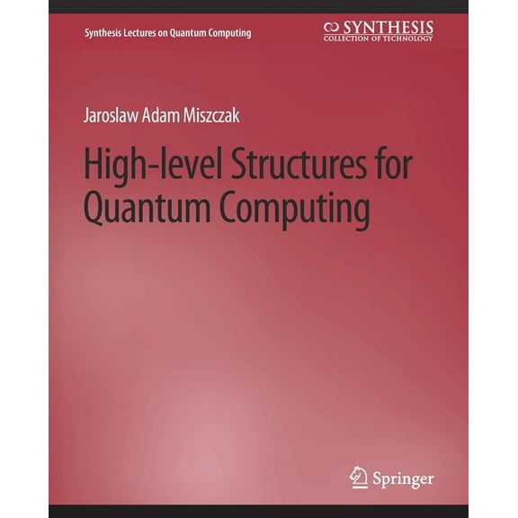 Synthesis Lectures on Quantum Computing High Level Structures for Quantum Computing, (Paperback)