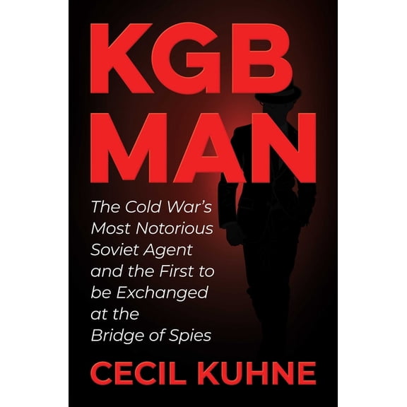 KGB Man: The Cold War's Most Notorious Soviet Agent and the First to Be Exchanged at the Bridge of Spies, (Hardcover)