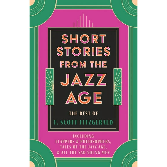 Short Stories from the Jazz Age - The Best of F. Scott Fitzgerald;Including Flappers and Philosophers, Tales of the Jazz, (Paperback)