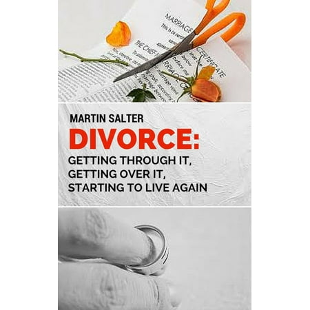 Divorce: Getting Through It, Getting Over It, Starting To Live Again - (Best Places To Start Over After Divorce)