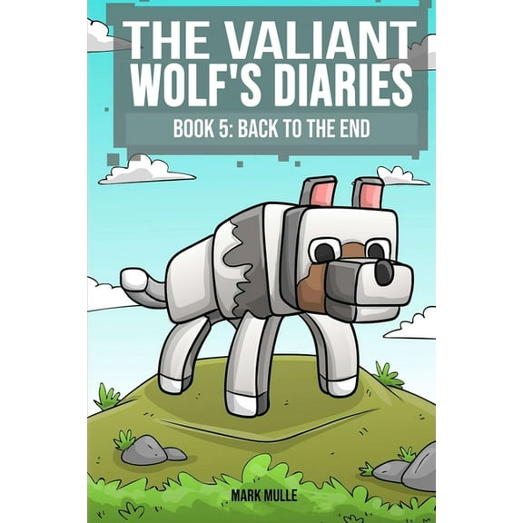 Diary of a Valiant Wolf The Valiant Wolf's Diaries Book 5: Back to the End, Book 5, (Paperback)