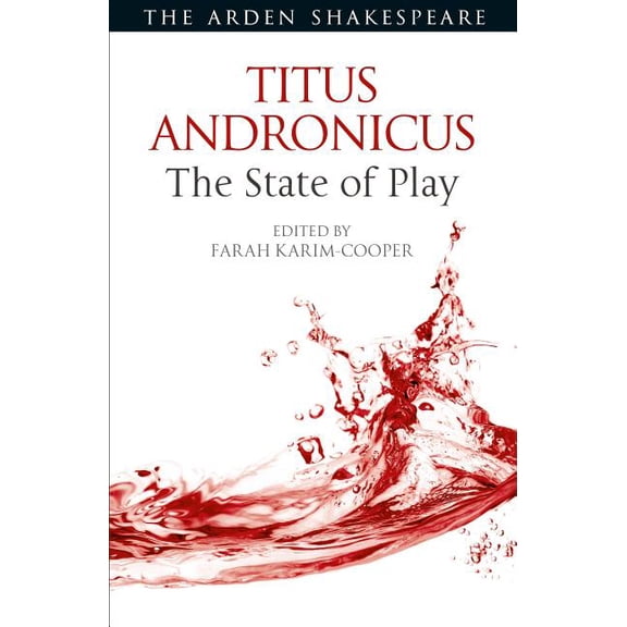 Arden Shakespeare the State of Play Titus Andronicus: The State of Play, (Hardcover)