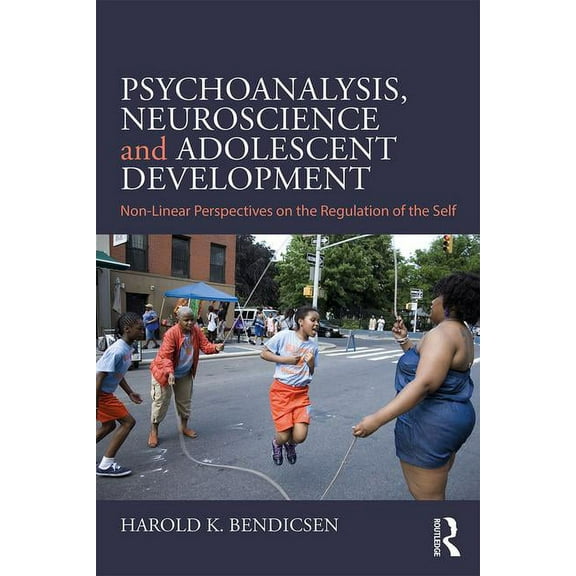 Psychoanalysis, Neuroscience and Adolescent Development: Non-Linear Perspectives on the Regulation of the Self, (Paperback)