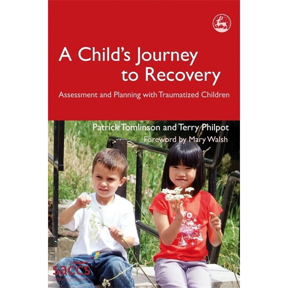 Delivering Recovery A Child's Journey to Recovery: Assessment and Planning for Traumatized Children, (Paperback)