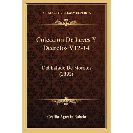 Coleccion De Leyes Y Decretos V12-14 : Del Estado De Morelos (1895) (Paperback)