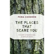 The Places That Scare You : A Guide to Fearlessness in Difficult Times (Paperback)