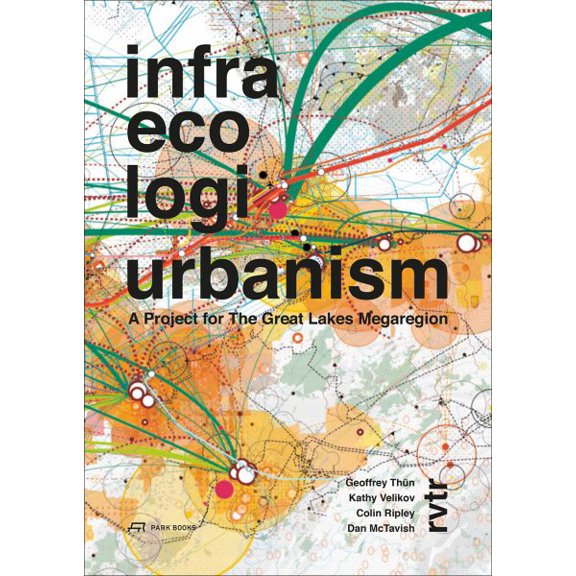 Pre-Owned Infra Eco Logi Urbanism : A Project for the Great Lakes Megaregion (Paperback)
