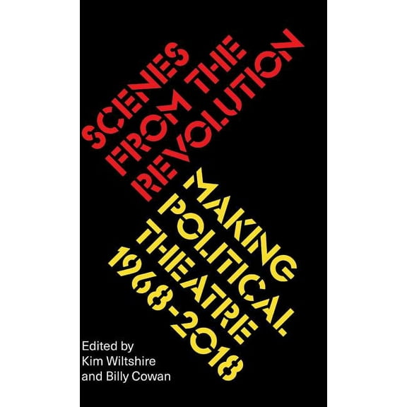 Scenes from the Revolution : Making Political Theatre 1968-2019 (Hardcover)