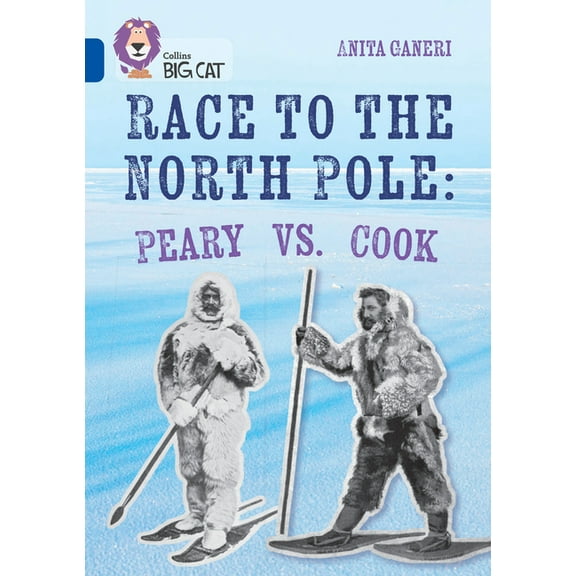 Collins Big Cat Collins Big Cat - Race to the North Pole: Peary Vs Cook: Band 16/Sapphire, (Paperback)