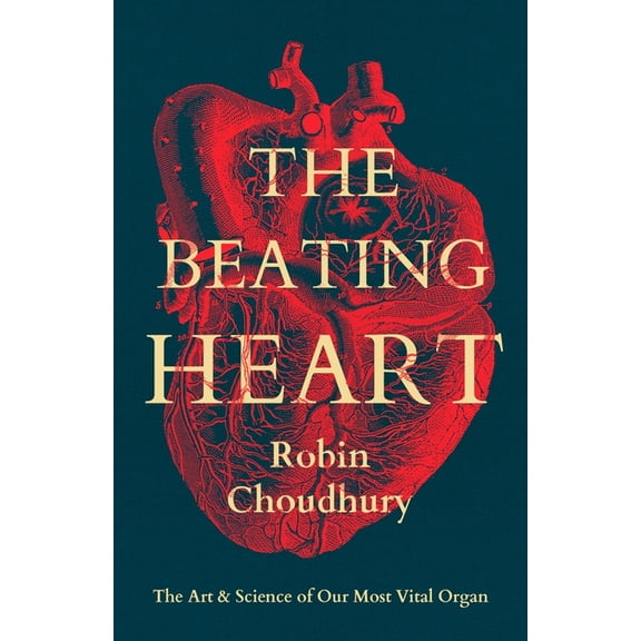 The Beating Heart: The Art and Science of Our Most Vital Organ, (Hardcover)