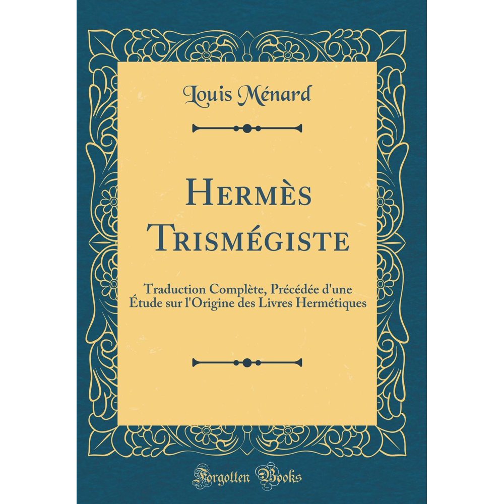 Hermès Trismégiste Traduction Complète, Précédée d