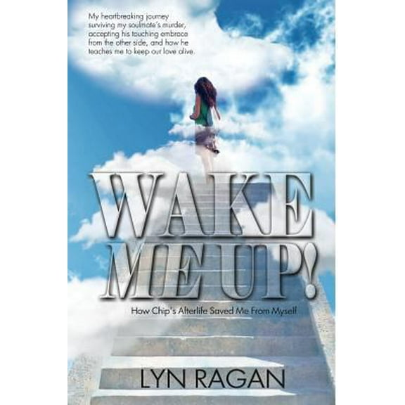 Pre-Owned Wake Me Up!: How Chip's Afterlife Saved Me From Myself (Paperback) 099164140X 9780991641406