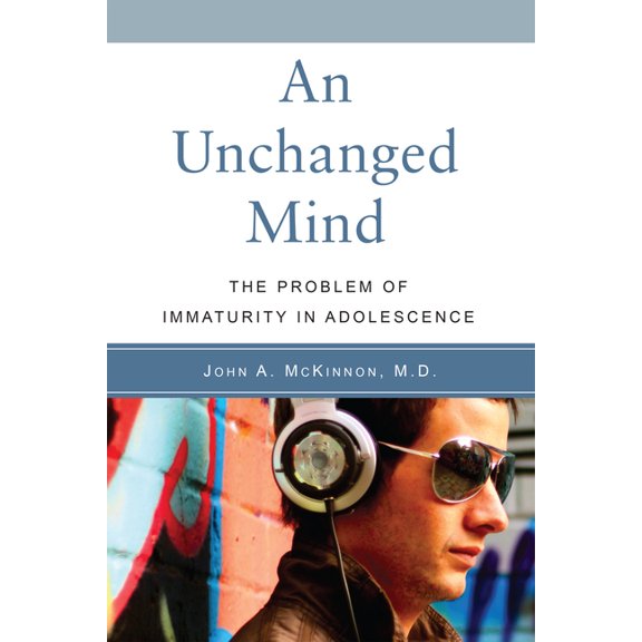 An Unchanged Mind: The Problem of Immaturity in Adolescence, (Paperback)