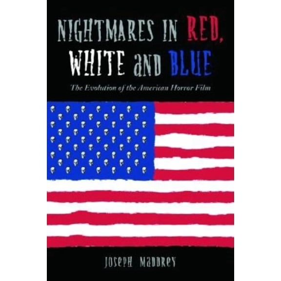 Nightmares in Red, White and Blue: The Evolution of the American Horror Film, (Paperback)