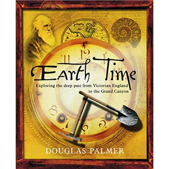 Pre-Owned Earth Time: Exploring the Deep Past from Victorian England to the Grand Canyon (Paperback) 0470022213 9780470022214