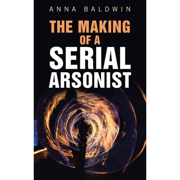 The Making of a Serial Arsonist (Paperback)