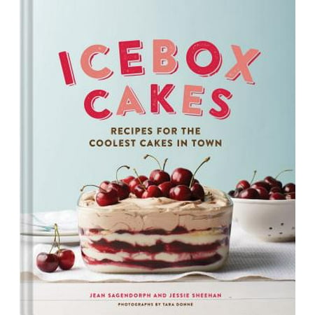 Icebox Cakes : Recipes for the Coolest Cakes in
