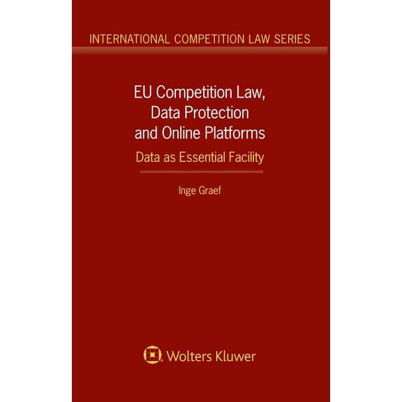 International Competition Law EU Competition Law, Data Protection and Online Platforms: Data as Essential Facility: Data as Essential Facility, (Hardcover)